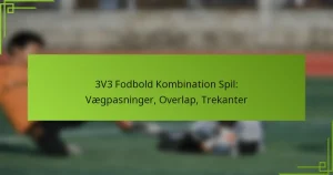 3V3 Fodbold Kombination Spil: Vægpasninger, Overlap, Trekanter