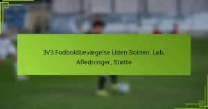 3V3 Fodboldbevægelse Uden Bolden: Løb, Afledninger, Støtte