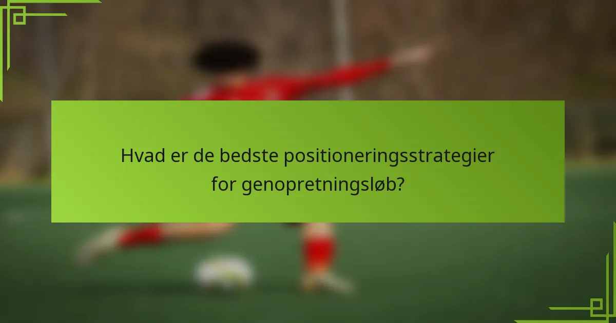 Hvad er de bedste positioneringsstrategier for genopretningsløb?