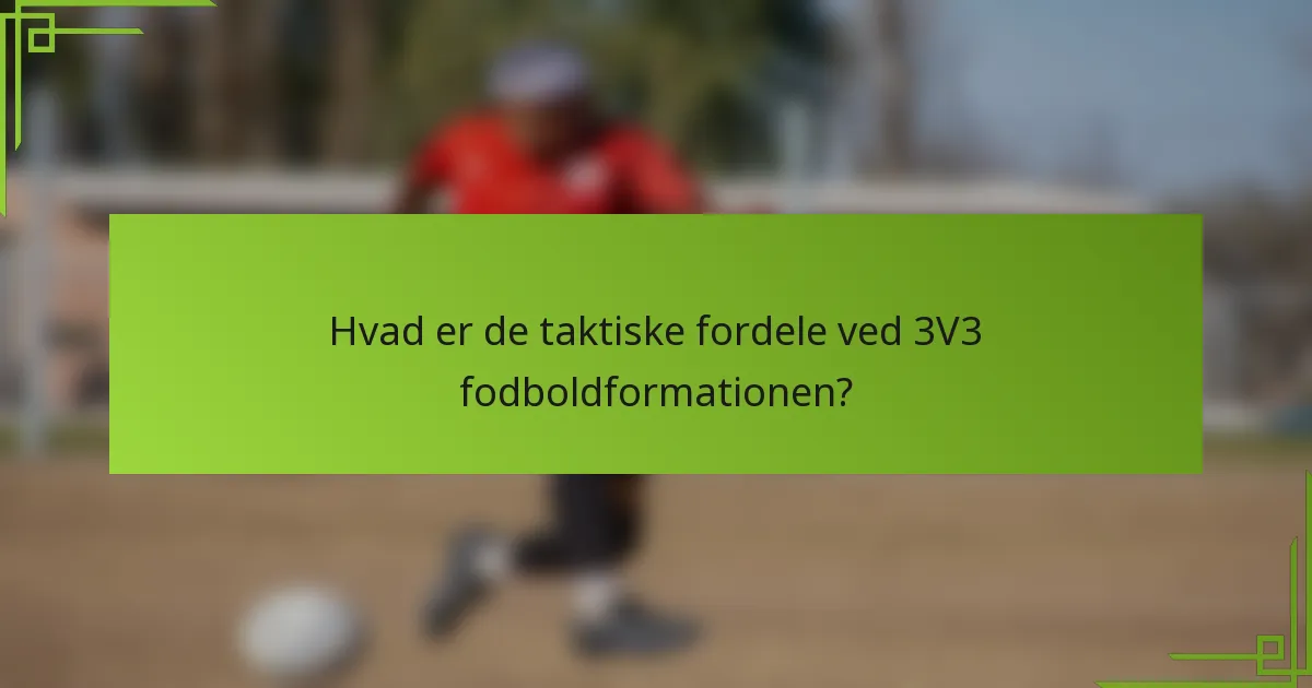 Hvad er de taktiske fordele ved 3V3 fodboldformationen?
