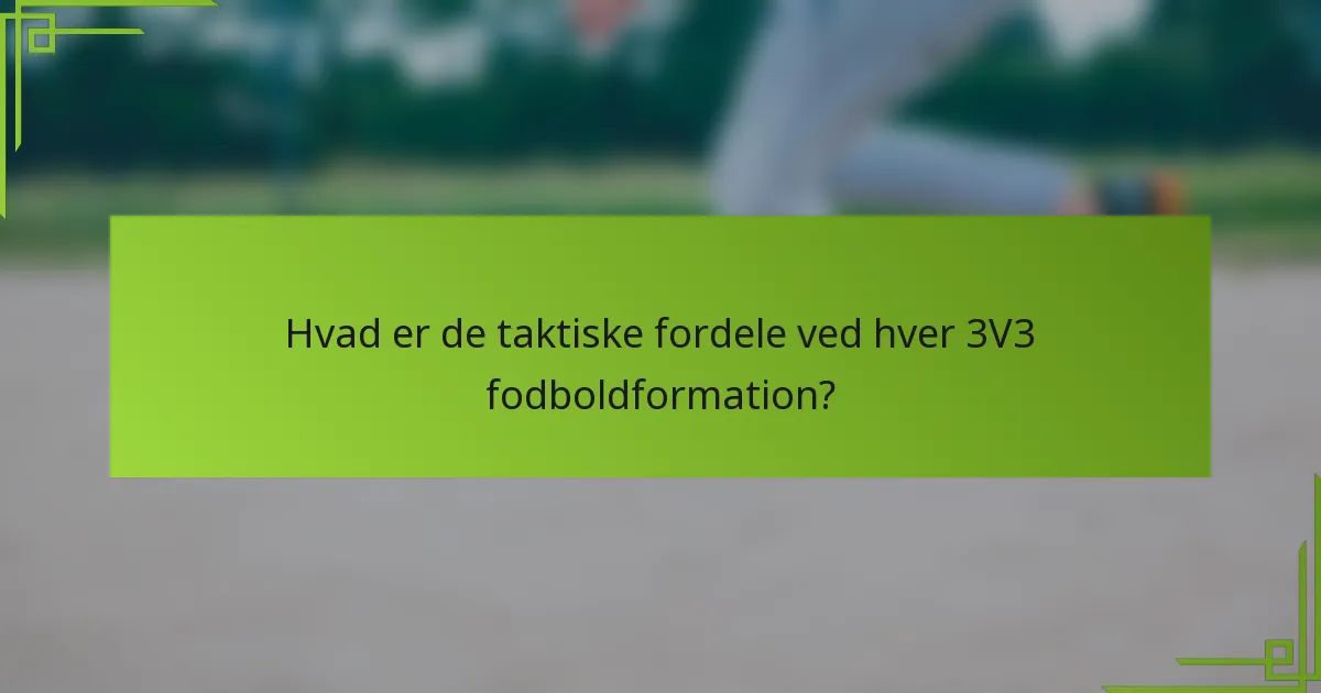 Hvad er de taktiske fordele ved hver 3V3 fodboldformation?