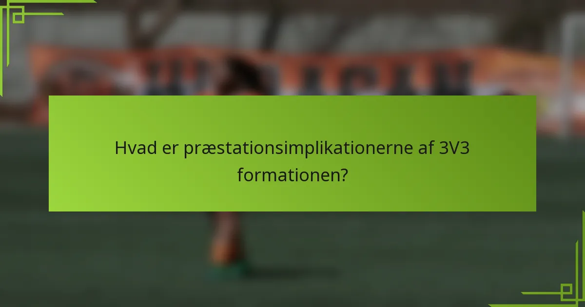 Hvad er præstationsimplikationerne af 3V3 formationen?