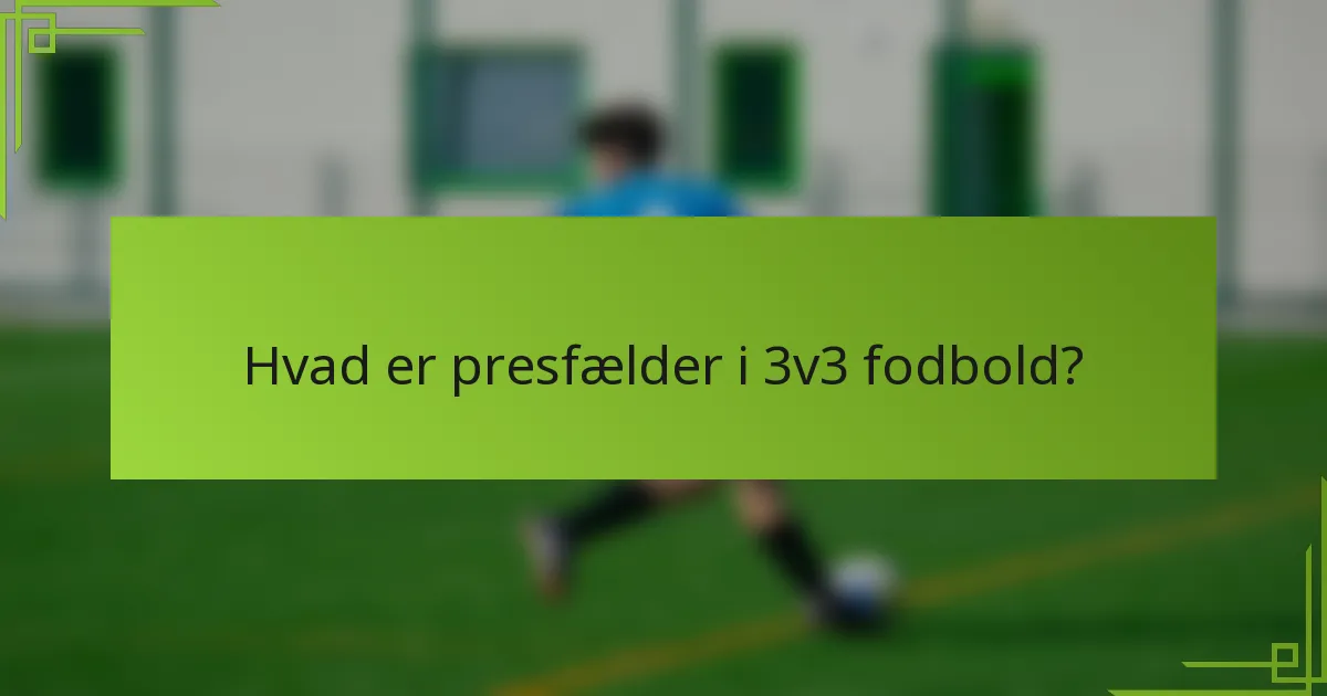 Hvad er presfælder i 3v3 fodbold?