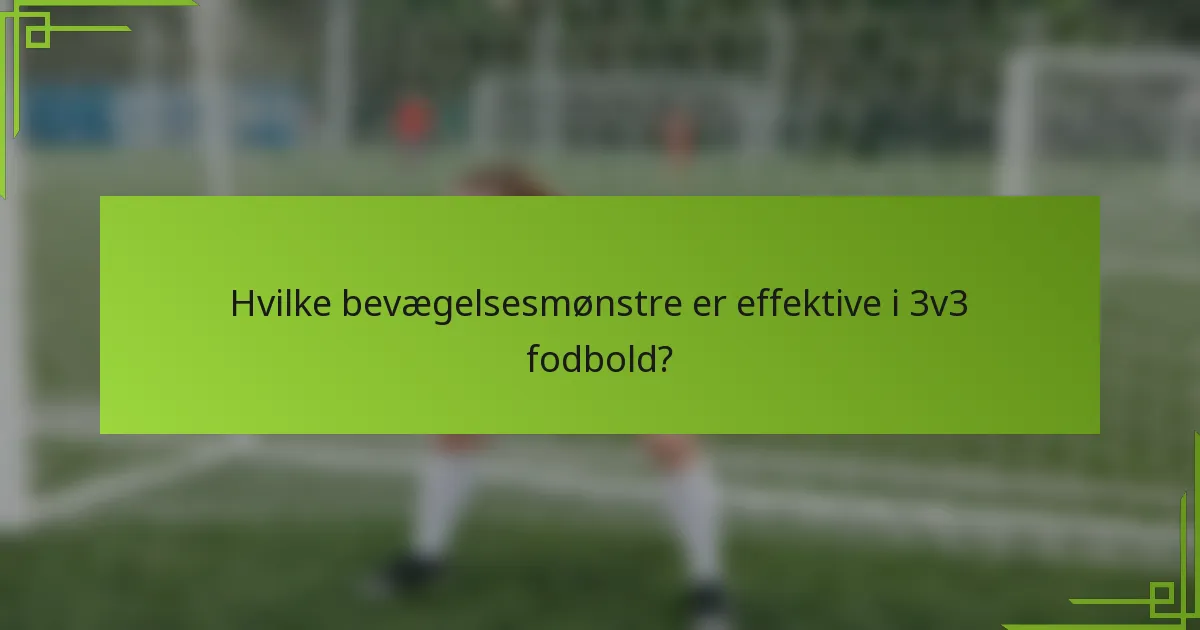 Hvilke bevægelsesmønstre er effektive i 3v3 fodbold?