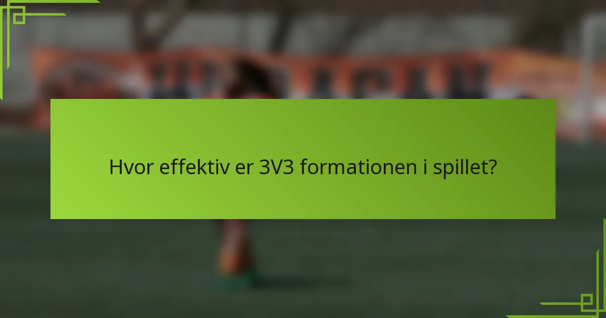 Hvor effektiv er 3V3 formationen i spillet?