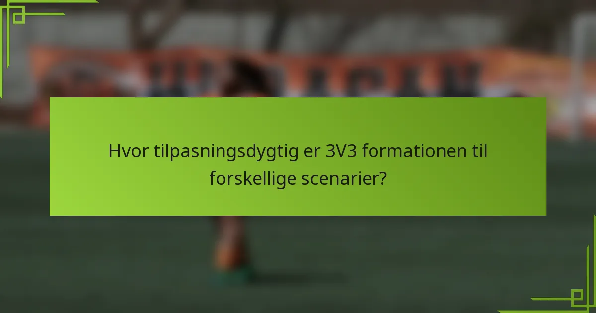 Hvor tilpasningsdygtig er 3V3 formationen til forskellige scenarier?