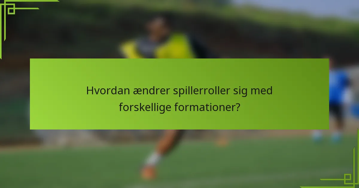 Hvordan ændrer spillerroller sig med forskellige formationer?