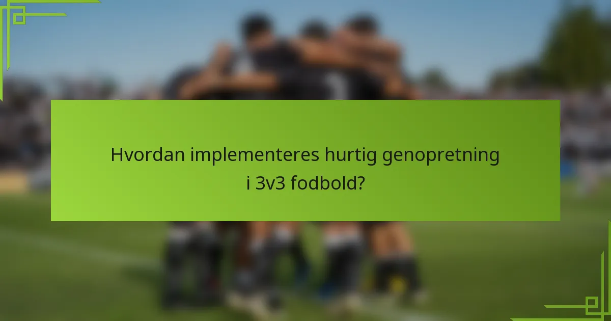 Hvordan implementeres hurtig genopretning i 3v3 fodbold?