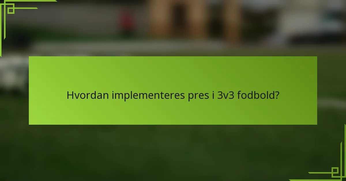 Hvordan implementeres pres i 3v3 fodbold?