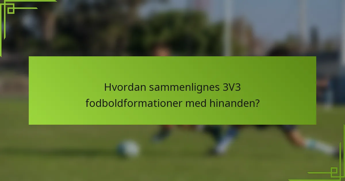 Hvordan sammenlignes 3V3 fodboldformationer med hinanden?