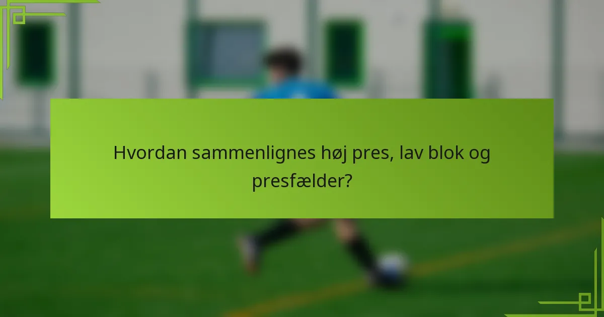 Hvordan sammenlignes høj pres, lav blok og presfælder?