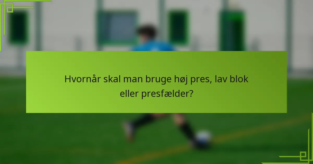 Hvornår skal man bruge høj pres, lav blok eller presfælder?